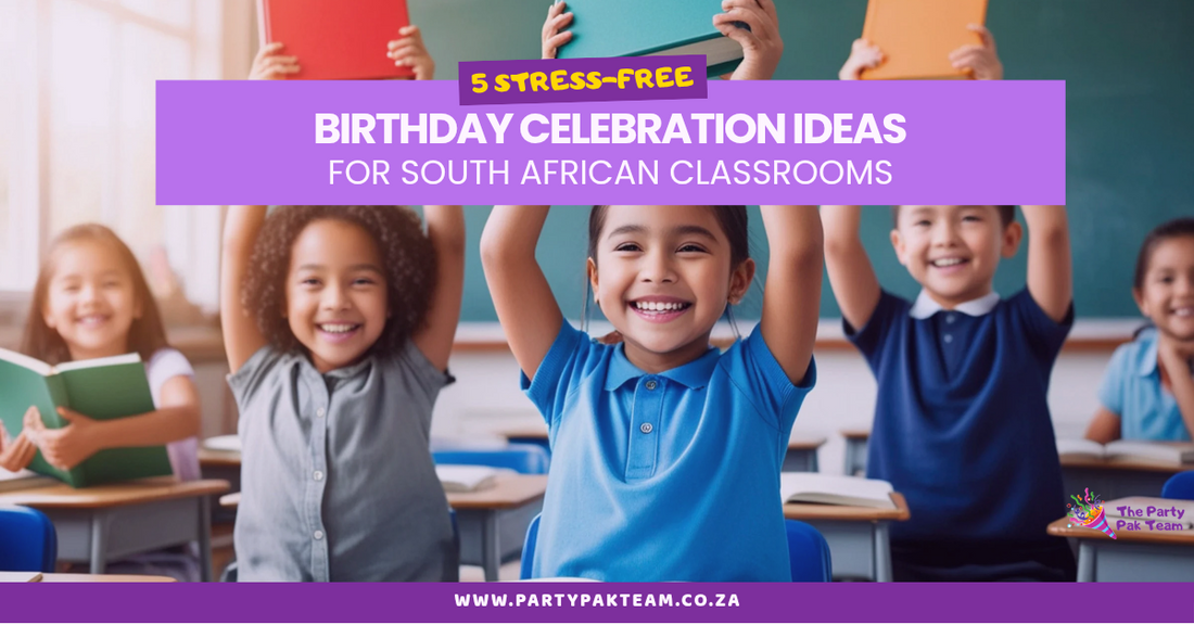 5 Stress-Free Birthday Celebration Ideas for South African Classrooms