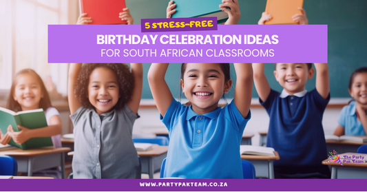 5 Stress-Free Birthday Celebration Ideas for South African Classrooms